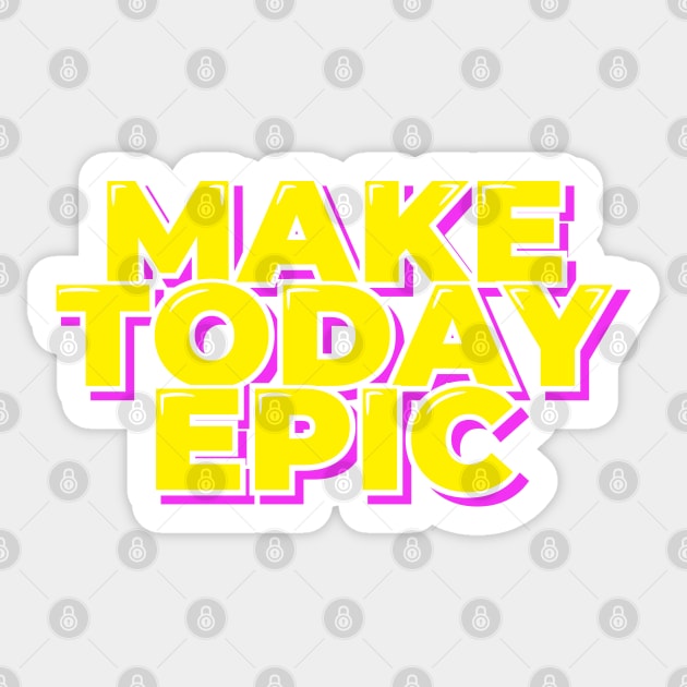 Make Today Epic Sticker by ardp13